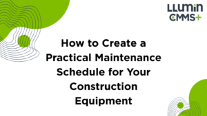 How to Create a Practical Maintenance Schedule for Your Construction Equipment
