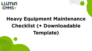 Heavy Equipment Maintenance Checklist (+ Downloadable Template)