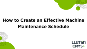 How to Create an Effective Machine Maintenance Schedule