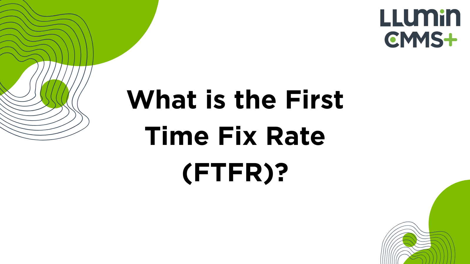 What is the First Time Fix Rate (FTFR)?