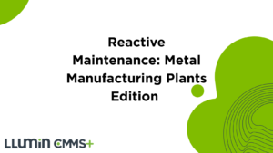 Reactive Maintenance: Metal Manufacturing Plants Edition
