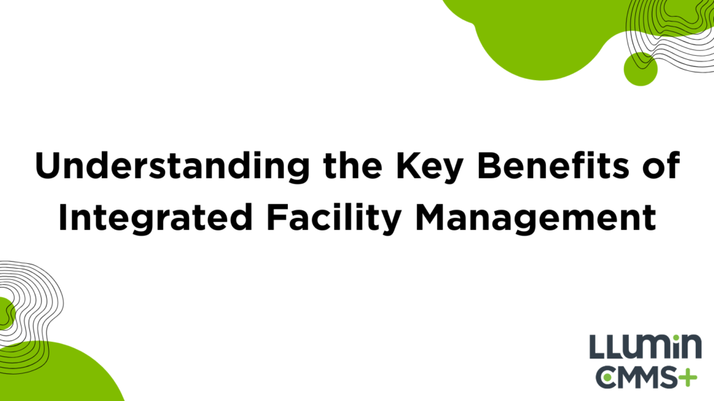 Understanding the Key Benefits of Integrated Facility Management