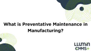 What is Preventative Maintenance in Manufacturing?