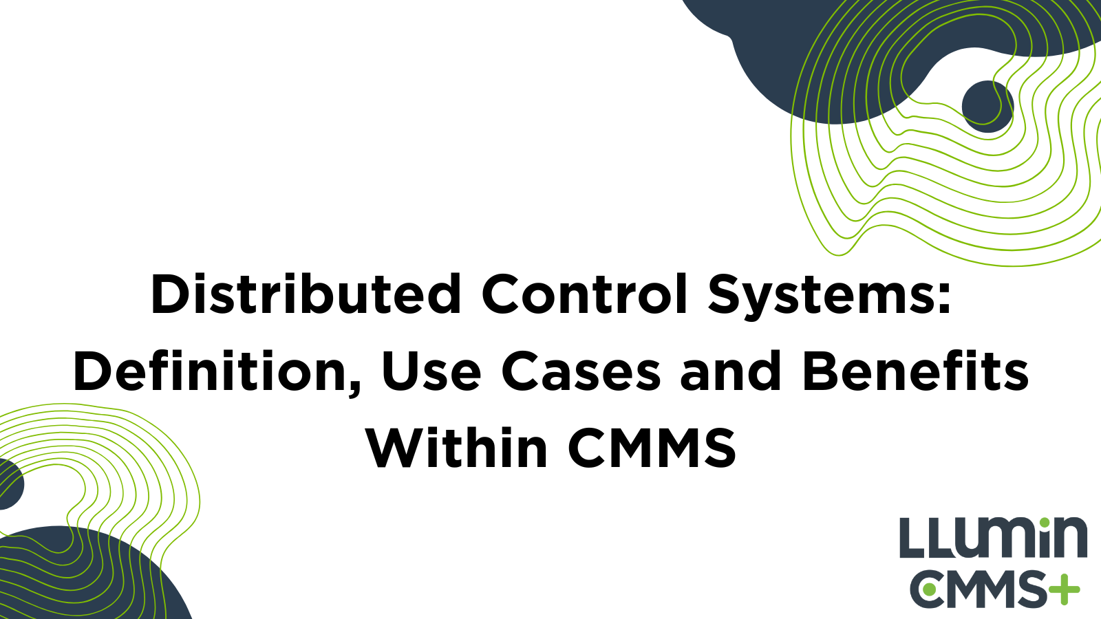 Distributed Control Systems: Definition, Use Cases and Benefits Within CMMS