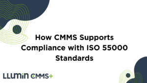 How CMMS Supports Compliance with ISO 55000 Standards