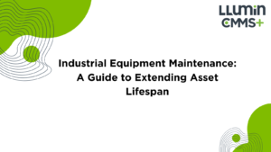 Industrial Equipment Maintenance: A Guide to Extending Asset Lifespan