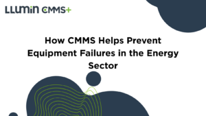 How CMMS Helps Prevent Equipment Failures in the Energy Sector