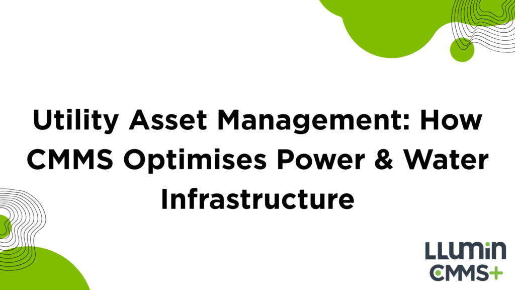 Utility Asset Management: How CMMS Optimises Power & Water Infrastructure