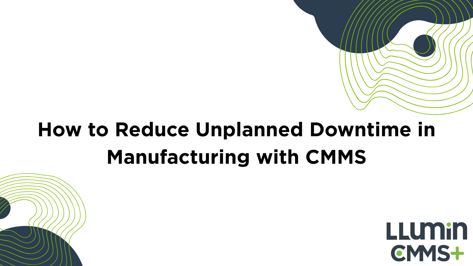 How to Reduce Unplanned Downtime in Manufacturing with CMMS