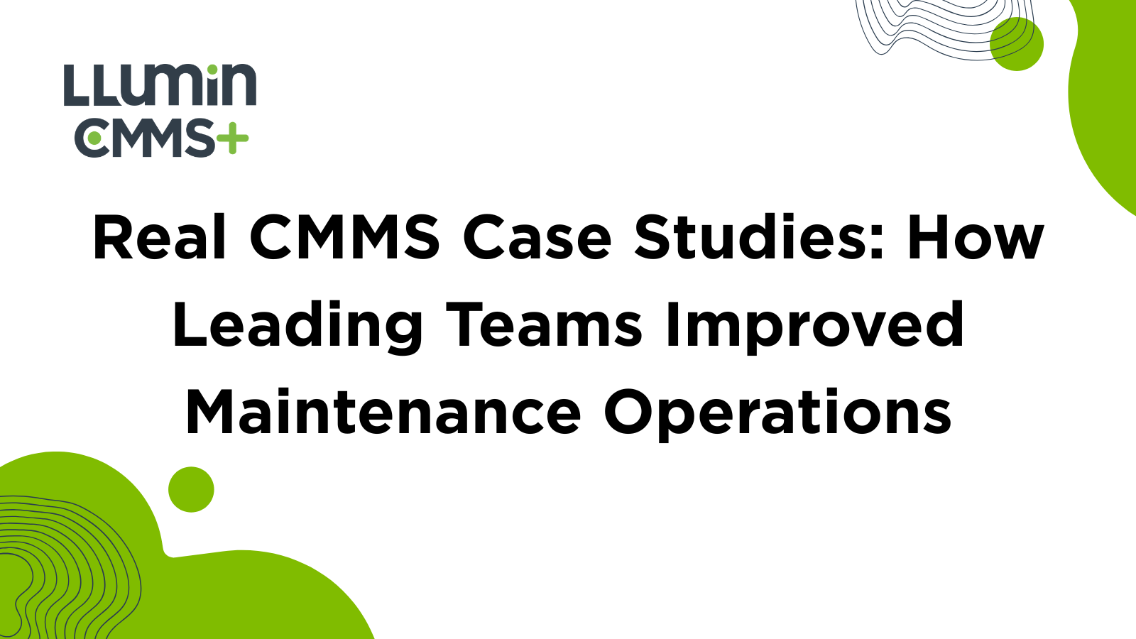 Real CMMS Case Studies: How Leading Teams Improved Maintenance Operations