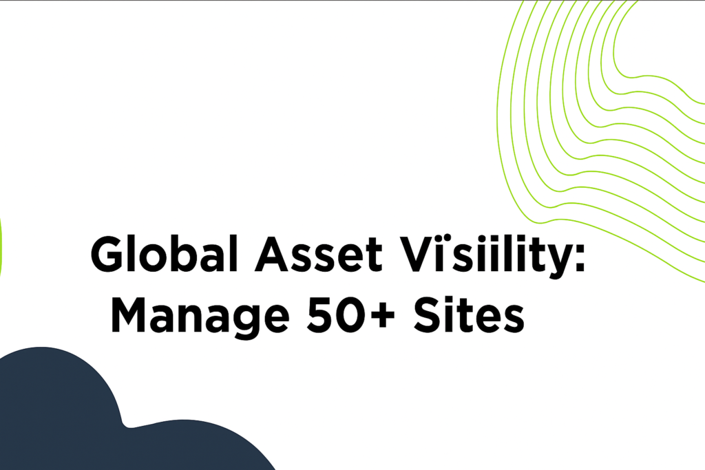 Title slide with the heading 'Global Asset Visibility: Manage 50+ Sites' in bold black text. 