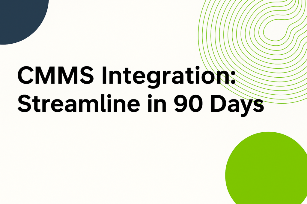 Bold headline “CMMS Integration: Streamline in 90 Days” on a white background with navy and lime green abstract shapes.