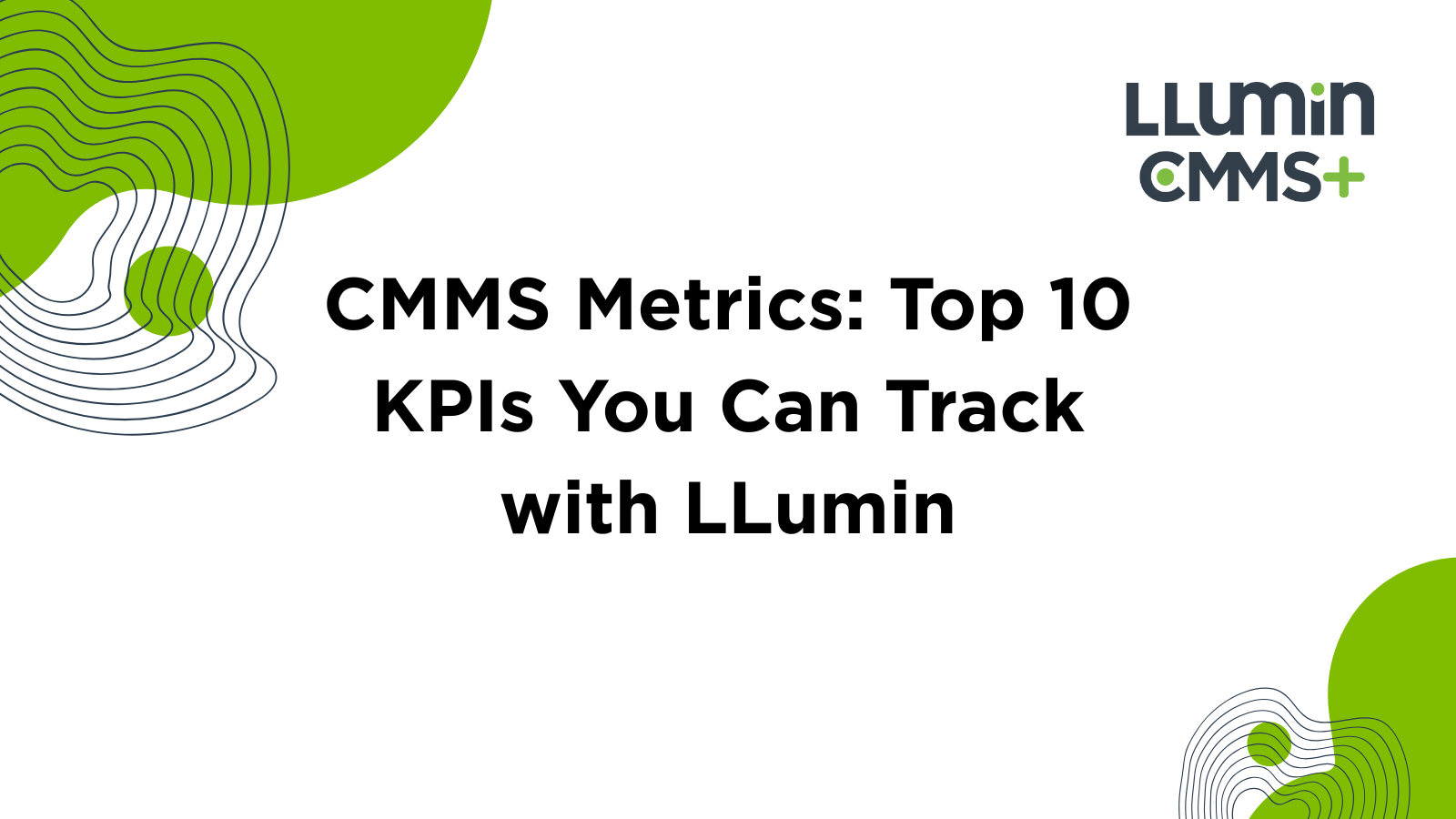 CMMS Metrics: Top 10 KPIs You Can Track with LLumin