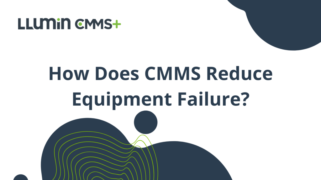How Does CMMS Reduce Equipment Failure?