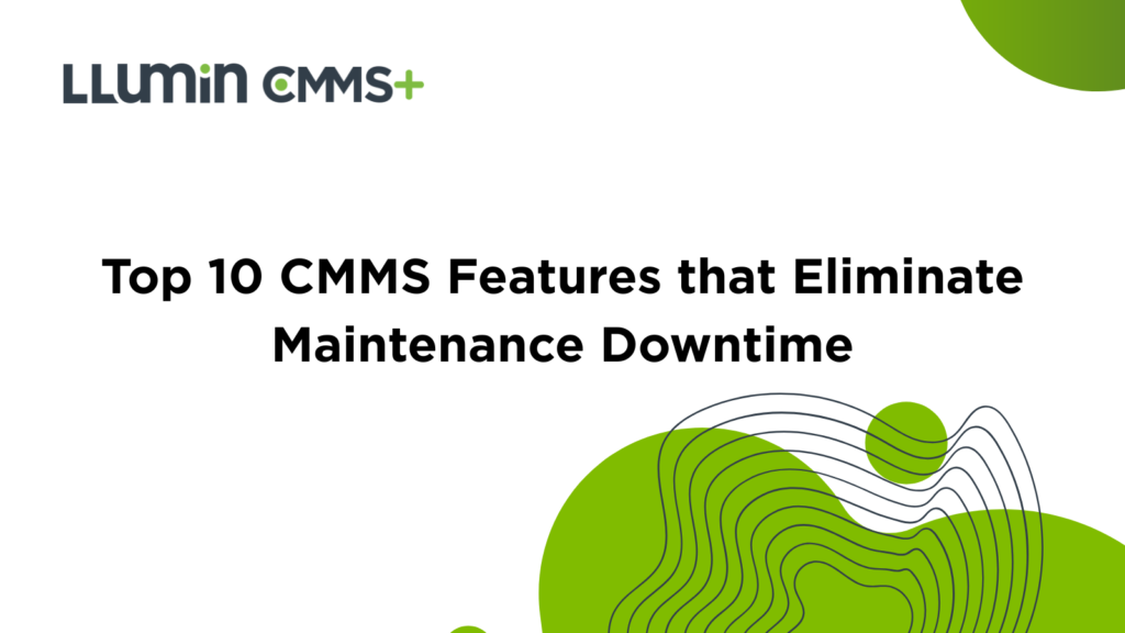 Top 10 CMMS Features that Eliminate Maintenance Downtime