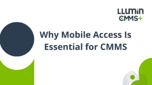 Why Mobile Access Is Essential for CMMS