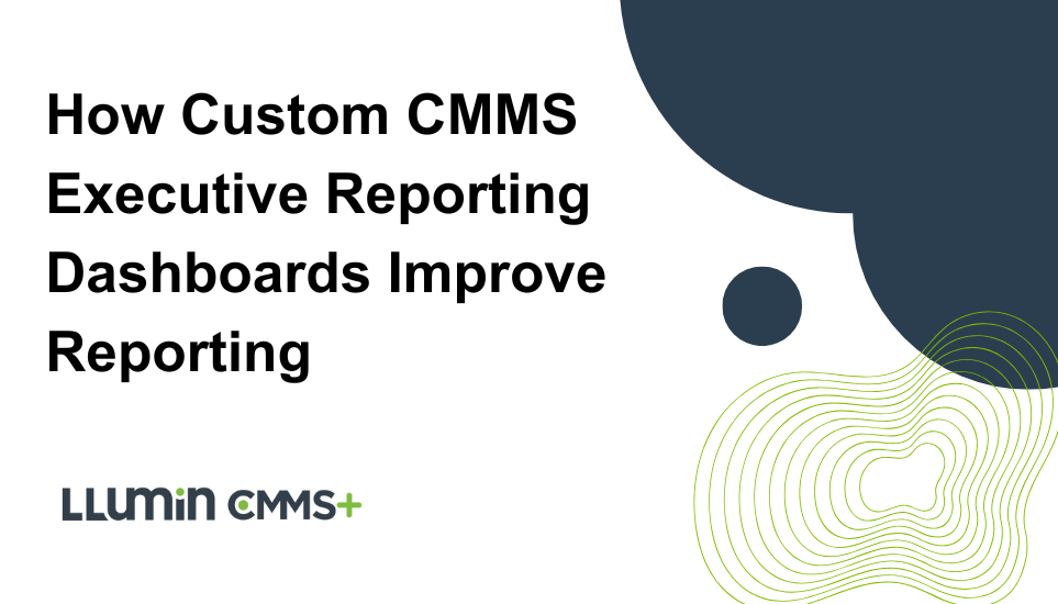 A title card reading “How Custom CMMS Executive Reporting Dashboards Improve Reporting” with the Llumin logo