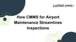 A title card reading “How CMMS for Airport Maintenance Streamlines Inspections” with the Llumin logo