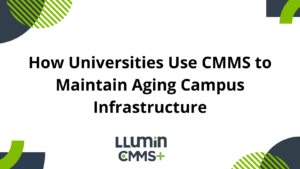 A title card reading “How Universities Use CMMS to Maintain Aging Campus Infrastructure” with the Llumin logo